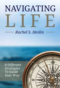 Navigating Life: 8 Different Strategies to Guide Your Way (eBook, ePUB) - Heslin, Rachel S.