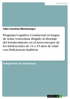 Programa Cognitivo Conductual en lengua de señas venezolana dirigido al abordaje del fortalecimiento en el Autoconcepto de los Adolescentes de 14 a 19 años de edad con Deficiencias Auditivas (eBook, PDF)