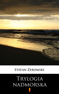 Trylogia nadmorska (eBook, ePUB) - Żeromski, Stefan