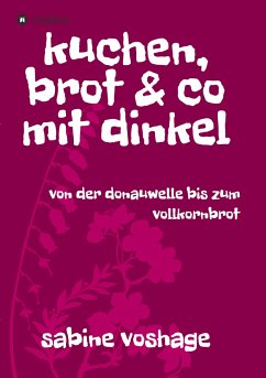 kuchen, brot und co mit dinkel - voshage, sabine