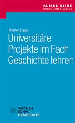 Universitäre Projekte im Fach Geschichte lehren - Logge, Thorsten