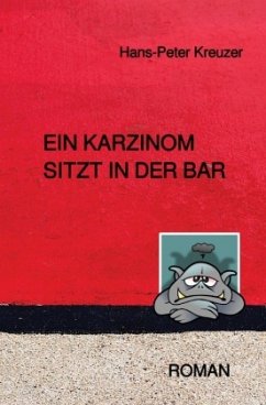 Ein Karzinom sitzt in der Bar - Kreuzer, Hans-Peter