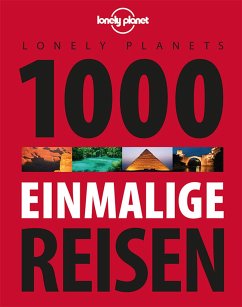 Lonely Planets 1000 einmalige Reisen - Planet, Lonely
