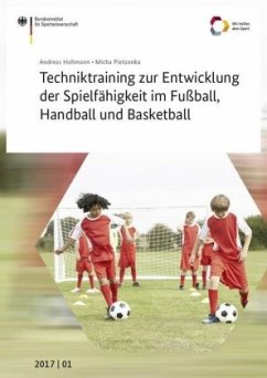 Techniktraining zur Entwicklung der Spielfähigkeit im Fußball, Handball und Basketball - Hohmann, Andreas;Pietzonka, Micha