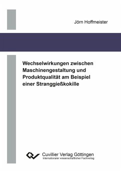 Wechselwirkungen zwischen Maschinengestaltung und Produktqualität am Beispiel einer Stranggießkokille - Hoffmeister, Jörn