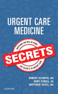 Urgent Care Medicine Secrets E-Book (eBook, ePUB) - Olympia, Robert P.; O'Neill, Rory; Silvis, Matthew
