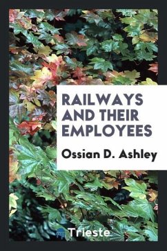 Railways and their employees - Ashley, Ossian D.