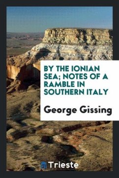 By the Ionian sea; notes of a ramble in Southern Italy - Gissing, George