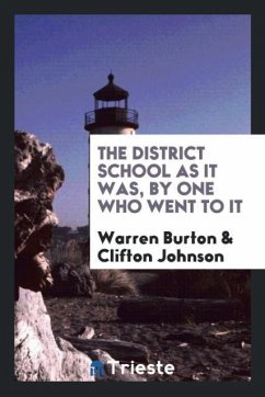 The district school as it was, by one who went to it - Burton, Warren; Johnson, Clifton