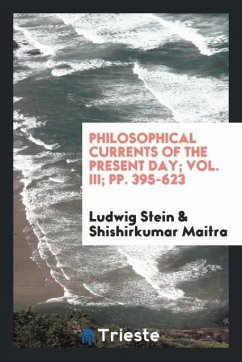 Philosophical currents of the present day; Vol. III; pp. 395-623 - Stein, Ludwig; Maitra, Shishirkumar