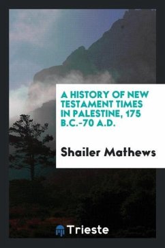 A history of New Testament times in Palestine, 175 B.C.-70 A.D.