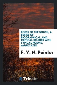 Poets of the South; a series of biographical and critical studies with typical poems, annotated - Painter, F. V. N.