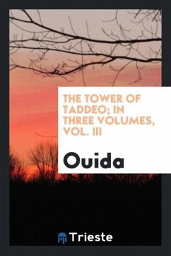 The tower of Taddeo; In three volumes, Vol. III - Ouida