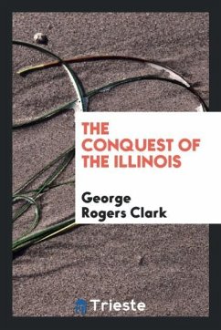 The conquest of the Illinois - Clark, George Rogers