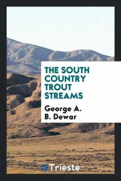 The south country trout streams - Dewar, George A. B.