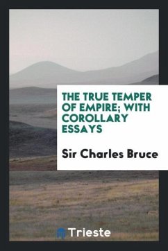 The true temper of empire; with corollary essays - Bruce, Charles