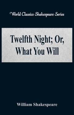Twelfth Night; Or, What You Will (World Classics Shakespeare Series) - Shakespeare, William