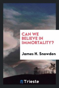 Can we believe in immortality? - Snowden, James H.