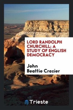 Lord Randolph Churchill; a study of English democracy - Crozier, John Beattie