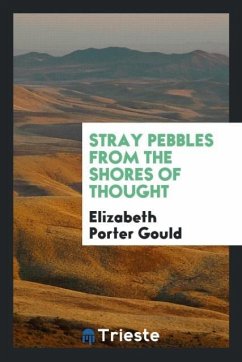 Stray pebbles from the shores of thought - Gould, Elizabeth Porter