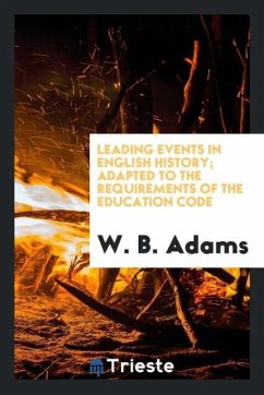 Leading events in English history; adapted to the requirements of the education code - Adams, W. B.