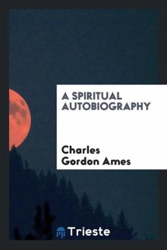 A spiritual autobiography - Ames, Charles Gordon