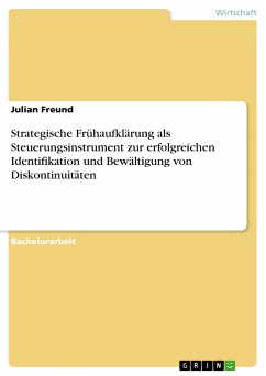 Strategische Frühaufklärung als Steuerungsinstrument zur erfolgreichen Identifikation und Bewältigung von Diskontinuitäten - Freund, Julian