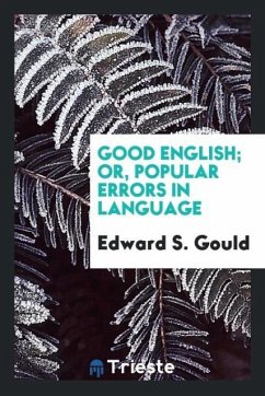 Good English; or, Popular errors in language - Gould, Edward S.