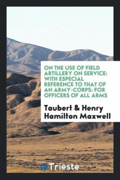 On the use of field artillery on service - Taubert; Maxwell, Henry Hamilton