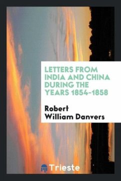Letters from India and China during the years 1854-1858 - Danvers, Robert William