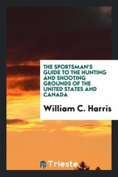 The sportsman's guide to the hunting and shooting grounds of the United States and Canada - Harris, William C.