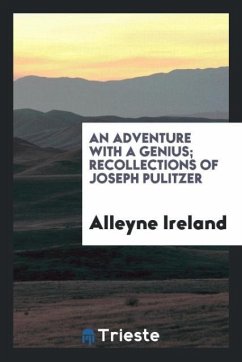 An adventure with a genius; recollections of Joseph Pulitzer - Ireland, Alleyne