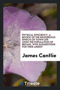 Physical efficiency; a review of the deleterious effects of town life upon the population of Britain, with suggestions for their arrest - Cantlie, James