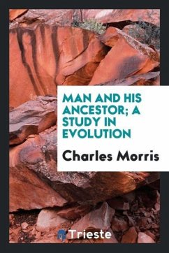 Man and his ancestor; a study in evolution - Morris, Charles