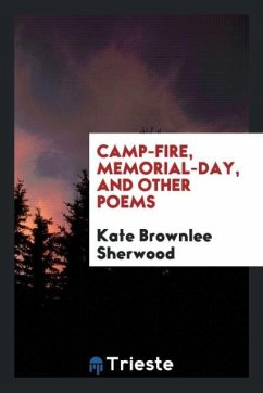 Camp-fire, Memorial-day, and other poems - Sherwood, Kate Brownlee