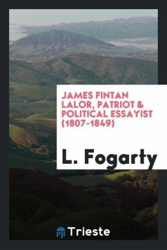 James Fintan Lalor, patriot & political essayist (1807-1849) - Fogarty, L.