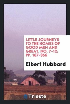 Little journeys to the homes of good men and great. No. 7-12; pp. 167-366