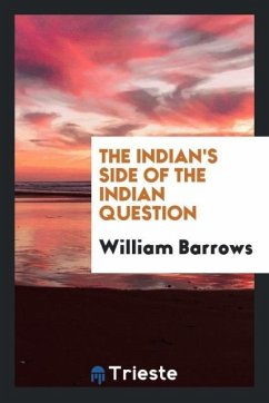 The Indian's side of the Indian question - Barrows, William