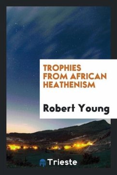 Trophies from African heathenism - Young, Robert