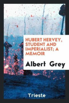 Hubert Hervey, student and imperialist; a memoir - Grey, Albert