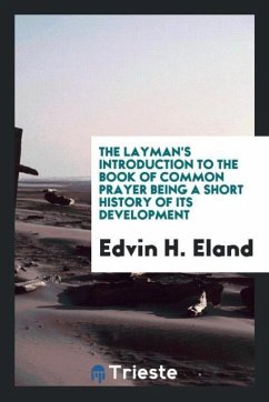 The layman's introduction to the book of common prayer being a short history of its development