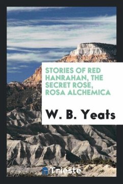 Stories of Red Hanrahan, The secret rose, Rosa alchemica - Yeats, W. B.