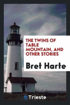 The twins of Table mountain, and other stories - Harte, Bret