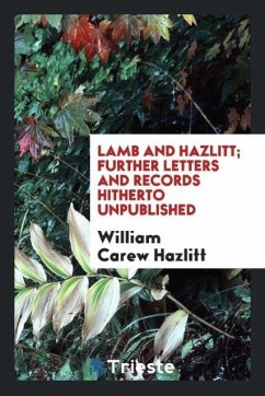 Lamb and Hazlitt; further letters and records hitherto unpublished - Hazlitt, William Carew