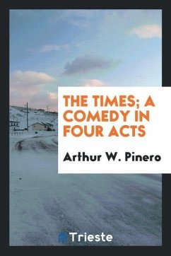 The times; a comedy in four acts - Pinero, Arthur W.
