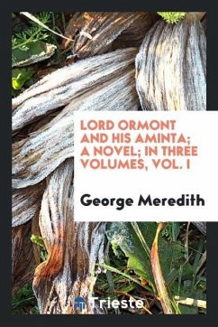 Lord Ormont and his Aminta; a novel; in three volumes, Vol. I - Meredith, George