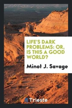 Life's dark problems - Savage, Minot J.