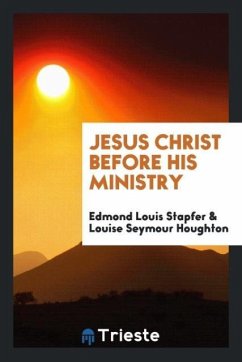 Jesus Christ before His ministry - Stapfer, Edmond Louis; Houghton, Louise Seymour