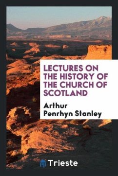 Lectures on the history of the Church of Scotland - Stanley, Arthur Penrhyn
