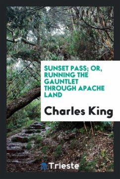 Sunset Pass; or, Running the gauntlet through Apache land - King, Charles
